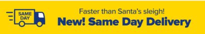Faster than Santa's sleigh! New! Same Day Delivery.