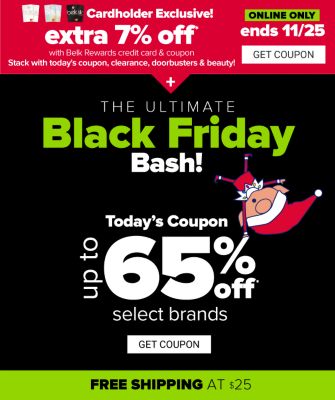 Cardholder Exclusive! Extra 7% off - ends 11/25. The Ultimate Black Friday Bash! Today's Coupon - Up to 65% off select brands. Get Coupon.