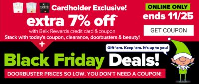 Cardholder Exclusive! Extra 7% off - ends 11/25. Black Friday Deals! Doorbuster prices so low, you don't need a coupon! Get Coupon.