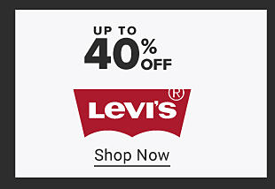 up to 40% off Levi's. Shop Now. 