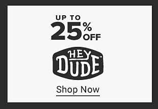 up to 25% off Hey Dude. Shop Now. 