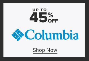 up to 45% off Columbia. Shop Now. 