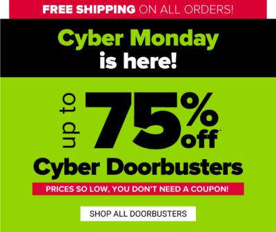 Cyber Deals! Prices so low, you don't need a coupon! Up to 75% off Cyber Doorbusters. Shop All Doorbusters.