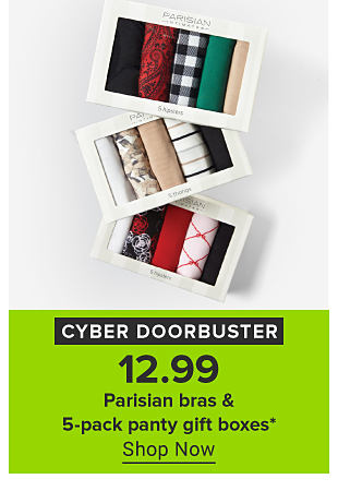 An image of boxed panty sets. Cyber doorbuster. 12.99 Parisian bras and five pack panty gift boxes. Shop now. 