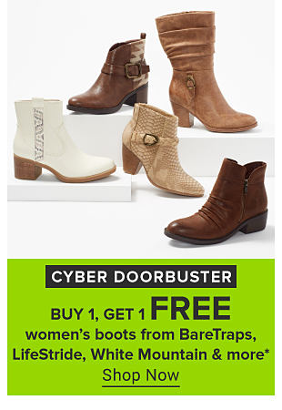 An image of women's boots. Cyber doorbuster. Buy one, get one free women's boots from BareTraps, LifeStride, White Mountain and more. Shop now. 