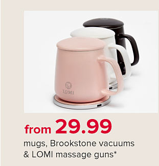 Three heated mugs. From 29.99 Brookstone vacuums, LOMI massage guns & mugs. 