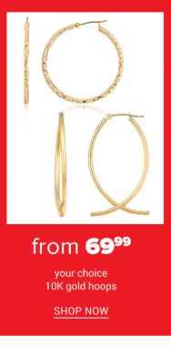 Your choice of 10K gold hoops from 69.99. Shop Now.