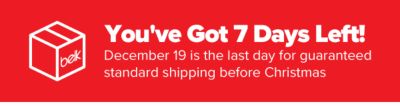 You've Got 6 Days Left! Decemeber 18 is the last day for guaranteed standard shipping before Christmas!