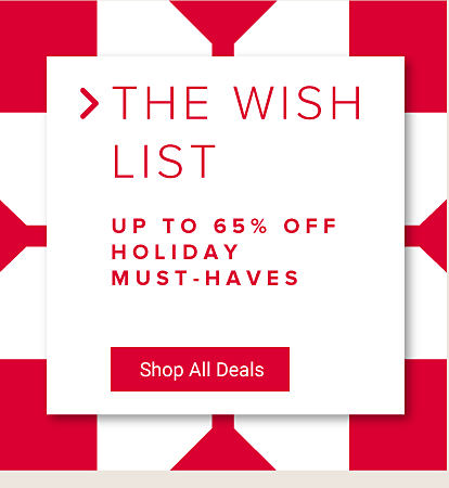 The wishlist. Up to 70% off holiday must haves. Shop all deals. 