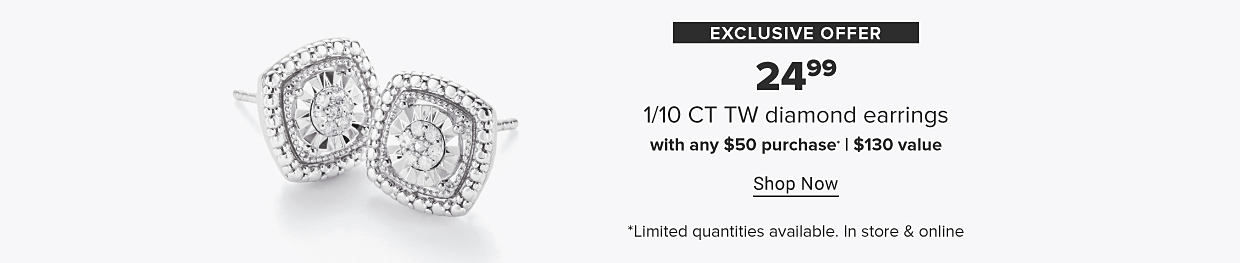 An image of diamond stud earrings. Exclusive offer. 24.99. One tenth ct tw diamond earrings with any $50 purchase. $130 value. Shop now. Limited quantities available. In store and online.