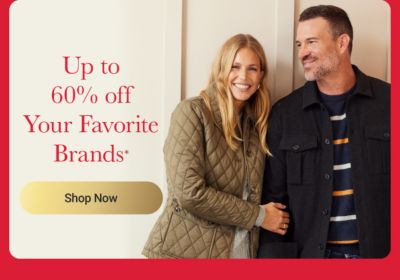 Up to 60% off your favorite brands.