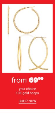 From 69.99 Your Choice 10k Gold Hoops. Shop Now.