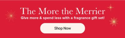 The more the merrier. Give more and spend less with a fragrance gift set. Shop now.
