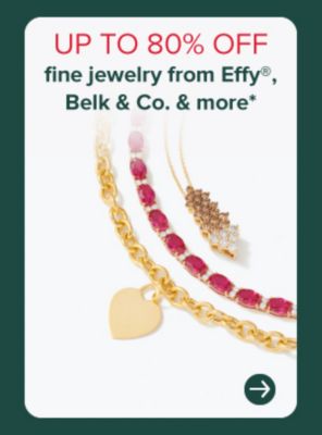 Up to 80% off fine jewelry from Effy, Belk and Co and more.