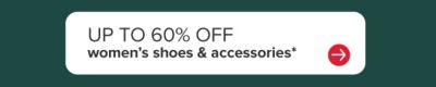 Up to 60% off women's shoes and accessories.