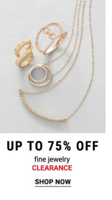 Up to 75% off fine jewelry clearance. Shop Now.