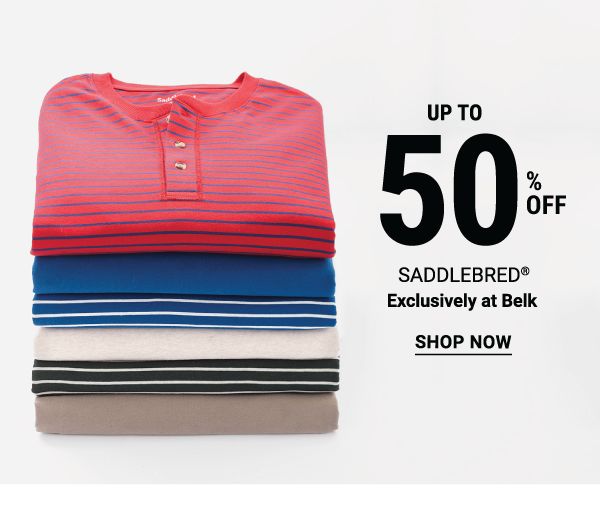 Up to 50% off Saddlebred® - Exclusively at Belk. Shop Now.