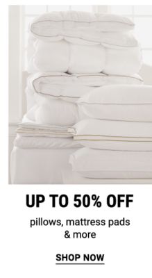 Up to 50% off pillows, mattress pads & more. Shop Now.