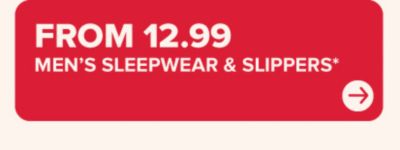 From 12.99 men's sleepwear & slippers.