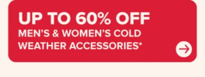 Up to 60% off men's & women's cold weather accessories.