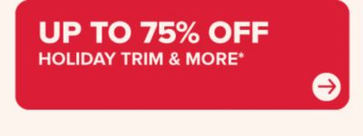 Up to 75% off holiday trim & more.