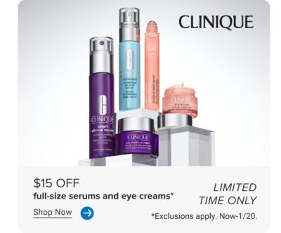 Clinique. Various beauty products. Limited time only. $15 off full sizes serums and eye creams. Shop now. Exclusions apply. Now to January 20th.