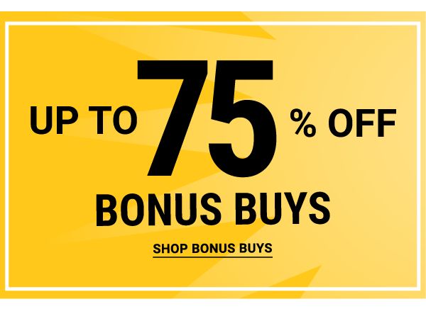 Up to 75% off Bonus Buys. Shop Bonus Buys.