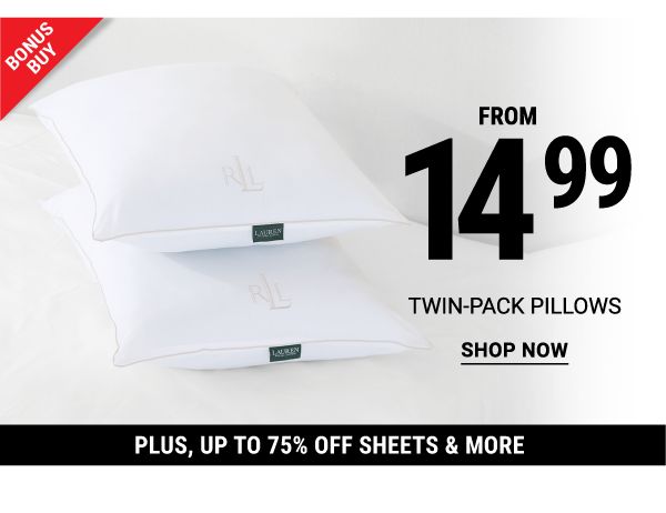 Bonus Buy - Twin-pack pillows form $14.99, plus, Up to 75% off sheets & more. Shop Now.