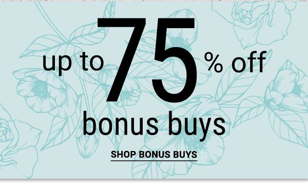 Up to 75% off Bonus Buys. Shop Bonus Buys.