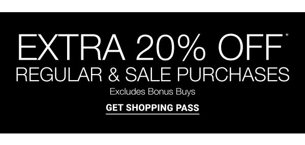 Extra 20% off* regular & sale purchases - excludes Bonus Buys. Get Shopping Pass.