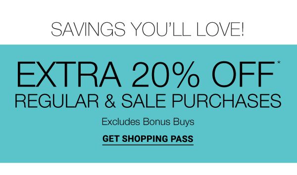Extra 20% off* regular & sale purchases - Excludes Bonus Buys. Get Shopping Pass.