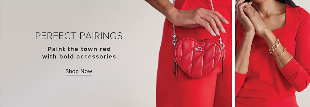 PERFECT PAIRINGS. Paint the town red with bold accessories. Shop Now. Image of red heart bag and red pants.