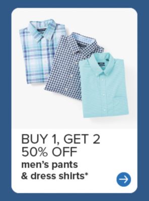 Buy 1, get 2 50% off men's pants and dress shirts.