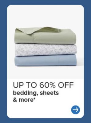 Up to 60% off bedding, sheets and more.
