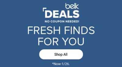 Belk deals. No coupon needed. Shop all. Fresh finds for you. Now until January 26th..
