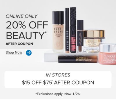 Image of various makeup and skincare products. Online only. 20% off beauty after coupon. Shop now. In stores. $15 off $75 after coupon. Exclusions apply. Now to January 26.