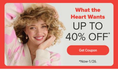 What the heart wants. Up to 40% off. Get coupon. Now to January 26.