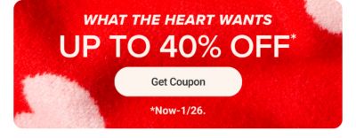 What the heart wants. Up to 40% off. Get coupon. Now to January 26.