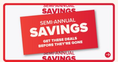 Semi annual savings. Get these deals before they're gone.