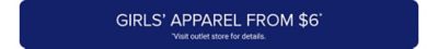 Girls' apparel from $6. Visit outlet store for details.