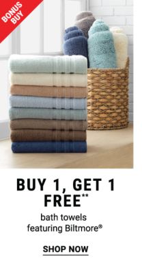 Bonus Buy - Buy 1, get 1 FREE** bath towels featuring Biltmore®. Shop Now.
