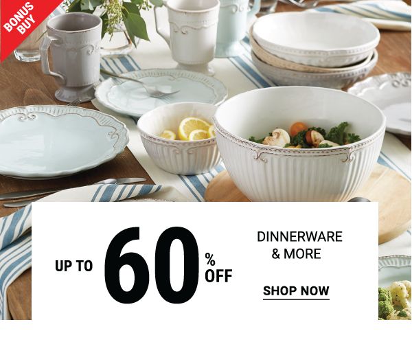 Bonus Buy - Up to 60% off dinnerware & more. Shop Now.