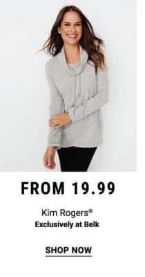 Kim Rogers® from $19.99 - Exclusively at Belk. Shop Now.