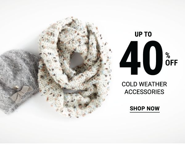 Up to 40% off cold weather accessories. Shop Now.