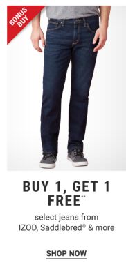 Bonus Buy - Buy 1, get 1 free** select jeans from IZOD, Saddlebred® & more. Shop Now.