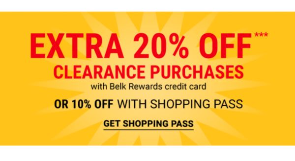 Extra 20% off*** clearance purchases with Belk Rewards credit card OR 10% off with shopping pass. Get Shopping Pass.