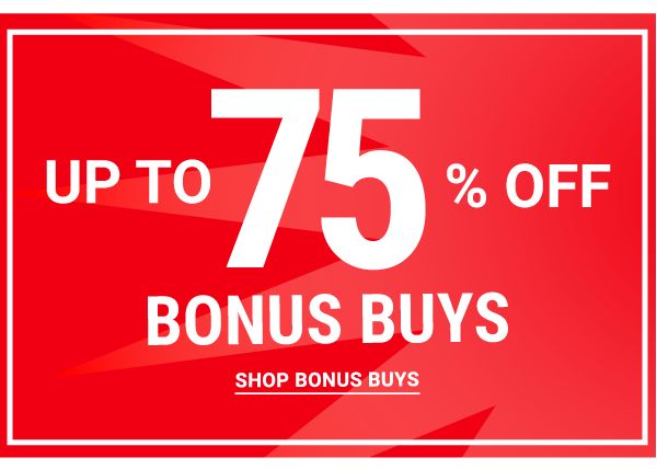 Up to 75% off Bonus Buys. Shop Bonus Buys.