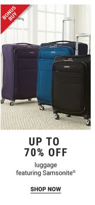 Bonus Buy - Up to 70% off luggage featuring Samsonite®. Shop Now.