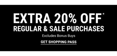 Extra 20% off* regular & sale purchases - Excludes Bonus Buys. Get Shopping Pass.