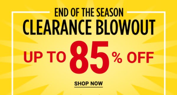 END OF THE SEASON CLEARANCE BLOWOUT - Up to 85% off. Shop Now.